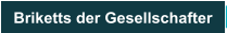 Briketts der Gesellschafter