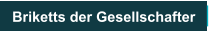 Briketts der Gesellschafter