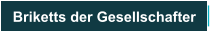 Briketts der Gesellschafter